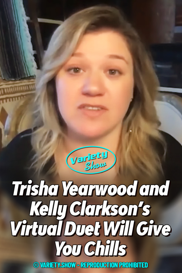 Trisha Yearwood and Kelly Clarkson\'s Virtual Duet Will Give You Chills